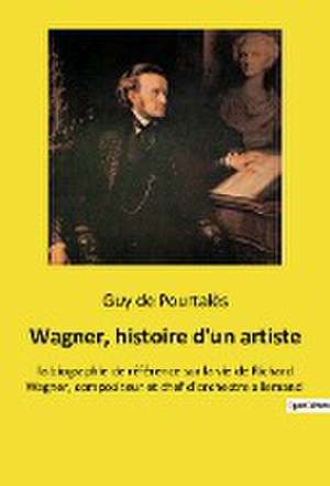 Wagner, histoire d'un artiste de Guy de Pourtalès