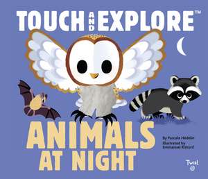 Touch and Explore: Animals at Night de Pascale Hedelin