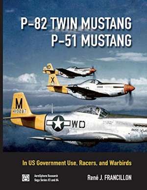 P-82 Twin Mustang & P-51 Mustang: In Us Government Use, Racers, and Warbirds Volume 3 de Rene Francillon