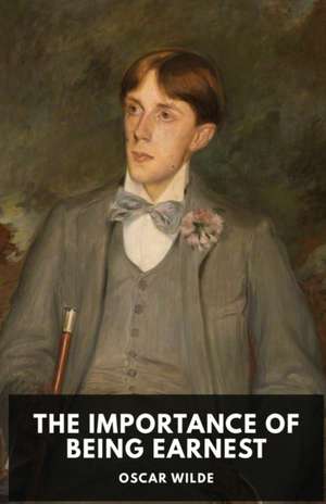 The Importance of Being Earnest de Oscar Wilde