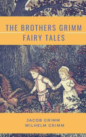 The Brothers Grimm Fairy Tales de Jacob Grimm