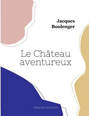 Le Château aventureux de Jacques Boulenger