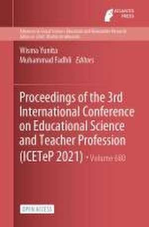 Proceedings of the 3rd International Conference on Educational Science and Teacher Profession (ICETeP 2021) de Wisma Yunita