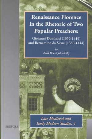 Renaissance Florence in the Rhetoric of Two Popular Preachers (Bmems 4) de N. Ben-Aryeh Debby