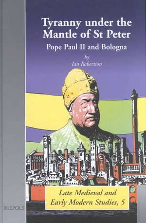 Tyranny Under the Mantle of St Peter: Pope Paul II and Bologna de I. Robertson