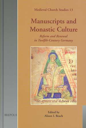 Manuscripts and Monastic Culture: Reform and Renewal in Twelfth-Century Germany de Alison I. Beach