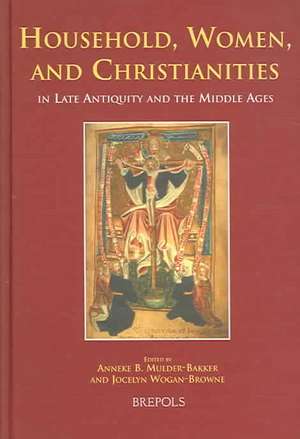 Household, Women, and Christianities in Late Antiquity and the Middle Ages de Anneke B. Mulder-Bakker