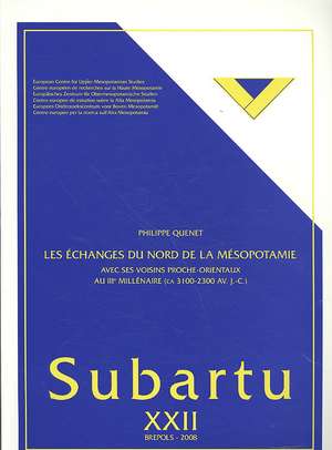 Les Echanges Du Nord de la Mesopotamie: Avec Ses Voisins Proche-Orientaux Au IIIe Millenaire (CA. 3100-2300 Av. J.-C.) de Philippe Quenent