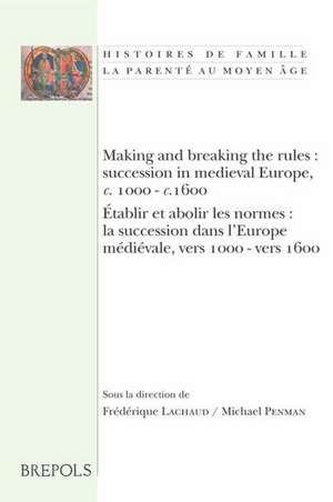 Making and Breaking the Rules: La Succession Dans L'Europe Medievale, Ve de F. Lachaud