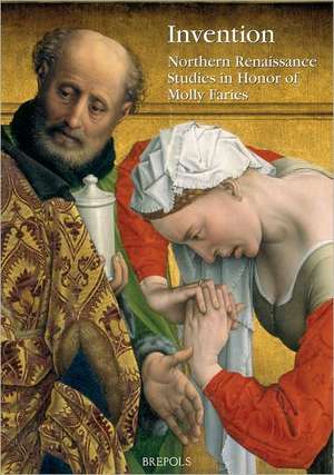 Invention: Northern Renaissance Studies in Honor of Molly Faries de Julien Chapuis