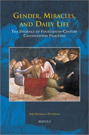 Hdl 01 Gender, Miracles, and Daily Life, Katajala-Peltomaa: The Evidence of Fourteenth-Century Canonization Processes de Sari Katajala-Peltomaa