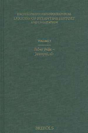 Encyclopaedic Prosopographical Lexicon of Byzantine History and Civilization, Volume 3: Faber Felix - Juwayni, Al de Alexios G. Savvides