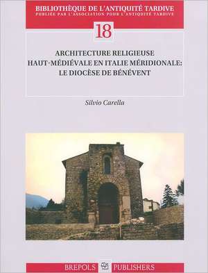 Architecture Religieuse Haut-Medievale En Italie Meridionale: Le Diocese de Benevent de Silvio Carella