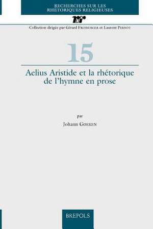 RRR 15 Aelius Aristide et la rhetorique de l'hymne en prose, Goeken de J. Goeken