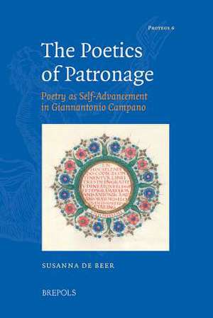 The Poetics of Patronage: Poetry as Self-Advancement in Giannantonio Campano de Susanna De Beer