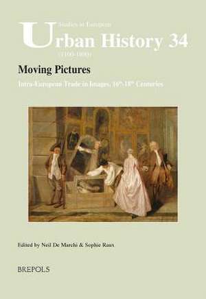 Moving Pictures. Intra-European Trade in Images, 16th-18th Centuries: Intra-European Trade in Images, 16th-18th Centuries de Neil de Marchi