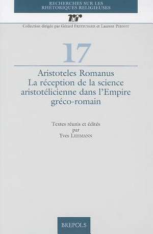 RRR 17 Aristoteles Romanus, Lehmann: La Reception de La Science Aristotelicienne Dans L'Empire Greco-Romain de Yves Lehmann