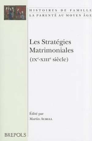 HIFA 14 Les strategies matrimoniales (IXe-XIIIe siecle), Aurell de Martin Aurell