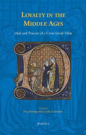 Loyalty in the Middle Ages: Ideal and Practice of a Cross-Social Value de Jorg Sonntag