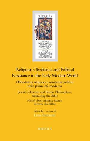 Religious Obedience and Political Resistance in the Early Modern World: Jewish, Christian and Islamic Philosophers Addressing the Bible de Louisa Simonutti