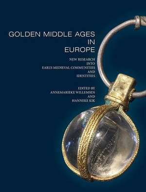 Golden Middle Ages in Europe: New Research Into Early-Medieval Communities and Identities de Hanneke Kik