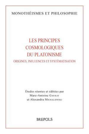 Les Principes Cosmologiques Du Platonisme de Marc-Antoine Gavray