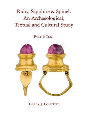 Ruby, Sapphire & Spinel: An Archaeological, Textual and Cultural Study de Derek J. Content