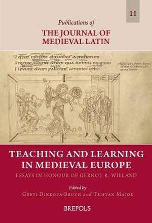 Teaching and Learning in Medieval Europe: Essays in Honour of Gernot R. Wieland de Greti Dinkova-Bruun