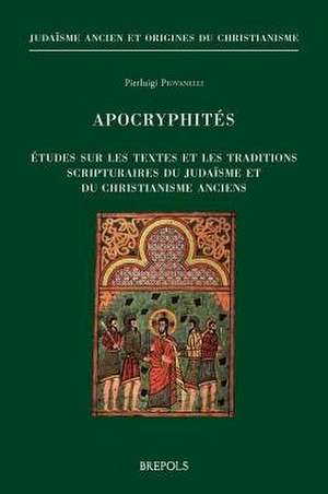 Apocryphites: Etudes Sur Les Textes Et Les Traditions Scripturaires Du Judaisme Et Du Christianisme Anciens de Pierluigi Piovanelli