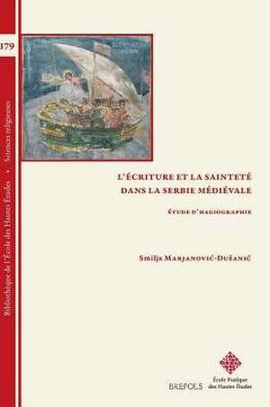 L'Ecriture Et La Saintete Dans La Serbie Medievale: Etude D'Hagiographie de Smilja Marjanovic-Dusanic