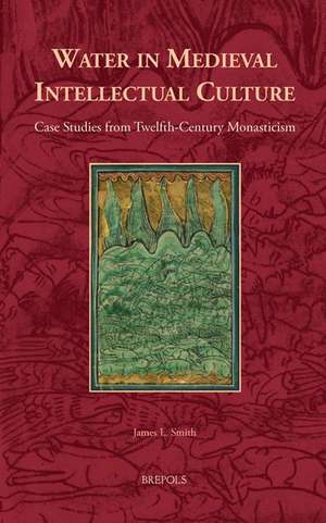 Water in Medieval Intellectual Culture de James L. Smith