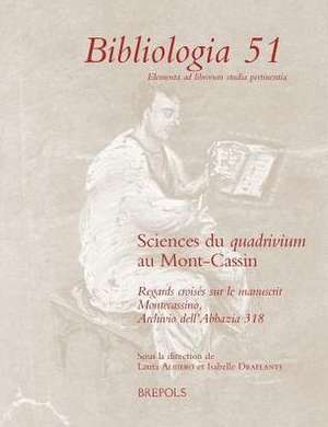 Sciences Du Quadrivium Au Mont-Cassin: Regards Croises Sur Le Manuscrit Montecassino, Archivio Dell'abbazia 318 de Laura Albiero