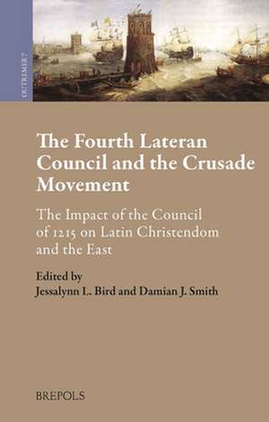 The Fourth Lateran Council and the Crusade Movement: The Impact of the Council of 1215 on Latin Christendom and the East de Jessalynn Bird