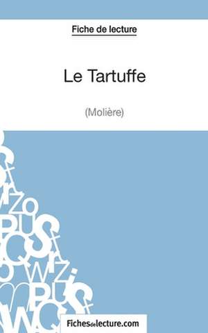 Le Tartuffe - Molière (Fiche de lecture) de Fichesdelecture