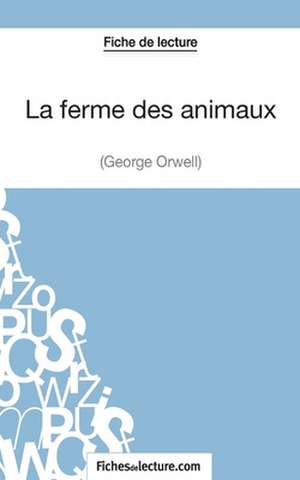 La ferme des animaux de George Orwell (Fiche de lecture) de Sophie Lecomte