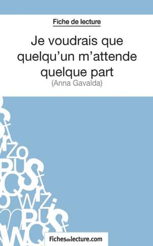 Je voudrais que quelqu'un m'attende quelque part d'Anna Gavalda (Fiche de lecture) de Sophie Lecomte