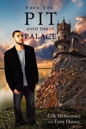 From the Pit to the Palace Perfect Bind de Cilk McSweeney