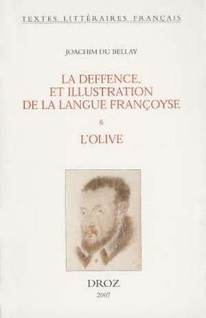 Joachim Du Bellay: La Deffence, Et Illustration de La Langue Francoyse & L'Olive de Ernesta Caldarini