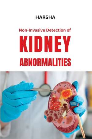 Non-Invasive Detection of Kidney Abnormalities de Harsha A