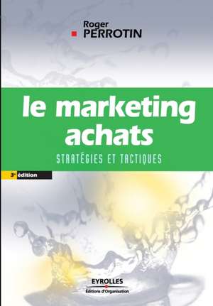 Le marketing achats: Stratégies et tactiques de Roger Perrotin