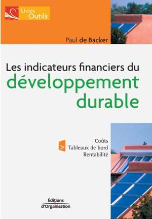 Les indicateurs financiers du développement durable: Coûts. Tableaux de bord. Rentabilité de Paul Backer (De)