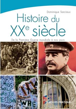 Histoire du XXe siècle: De la Première Guerre à nos jours de Dominique Sarciaux