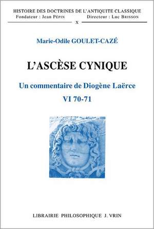 L'Ascese Cynique: Un Commentaire de Diogene Laerce VI 70. 71 de Marie-Odile Goulet-Caze