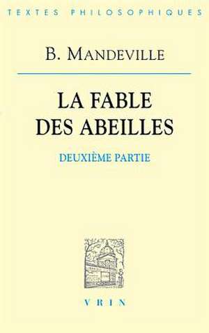 Bernard Mandeville: La Fable Des Abeilles Seconde Partie