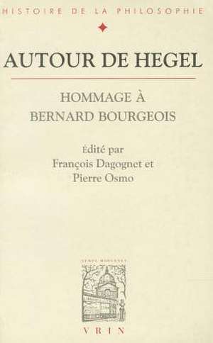 Autour de Hegel: Hommage a Bernard Bourgeois de Francois Dagognet Osmo