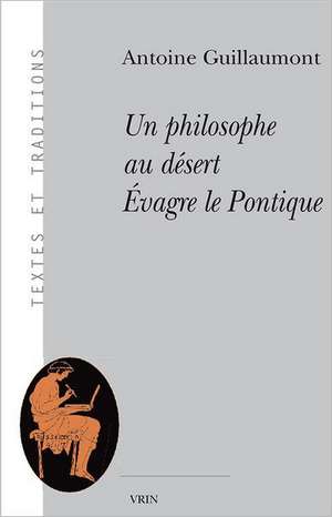 Un Philosophe Au Desert: Evagre Le Pontique de Antoine Guillaumont