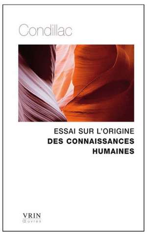 Essai Sur L'Origine Des Connaissances Humaines de Etienne Bonnot De Condillac