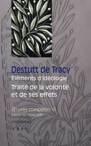 Oeuvres Completes Tome VI: Elements D'Ideologie Traite de La Volonte Et de Ses Effets de Claude Jolly