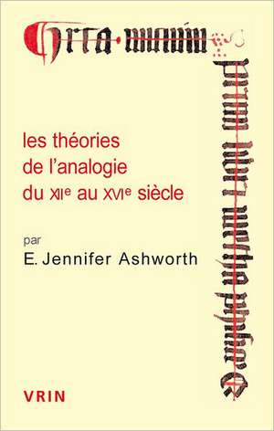 Les Theories de L'Analogie Du Xiie Au Xvie Siecle de E. Jennifer Ashworth