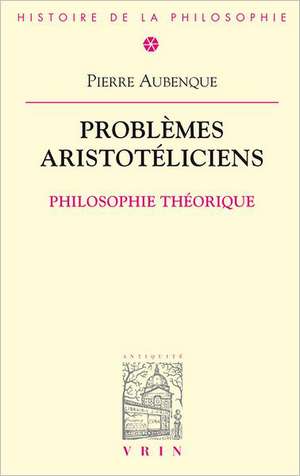 Problemes Aristoteliciens: Philosophie Theorique de Pierre Aubenque